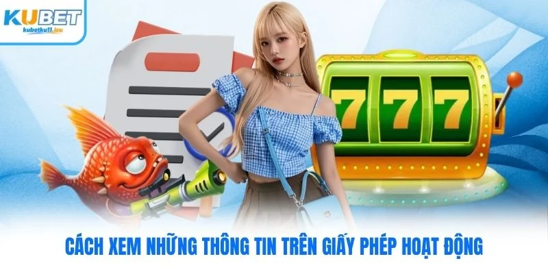 Cách xem những thông tin trên giấy phép hoạt động Kubet