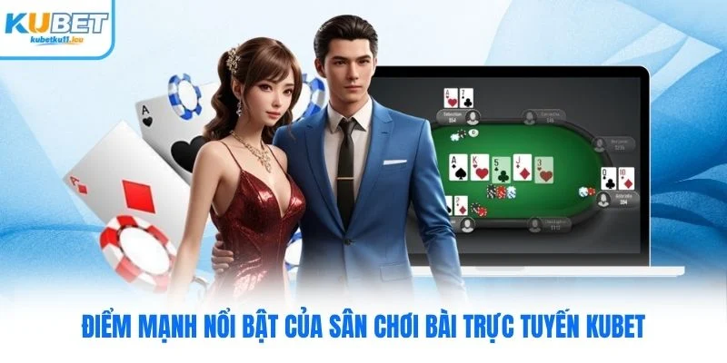 Điểm mạnh nổi bật của sân chơi bài trực tuyến Kubet