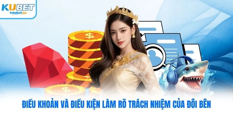 Điều khoản và điều kiện Kubet làm rõ trách nhiệm của đôi bên