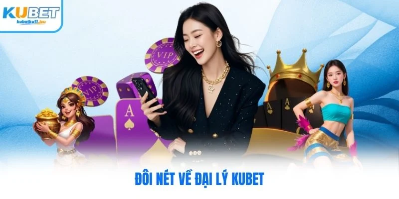 Đôi nét về đại lý Kubet